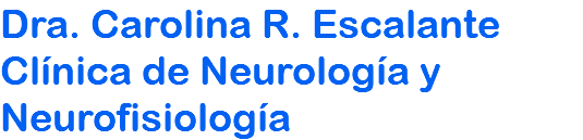 Dra. Carolina R. Escalante Clínica de Neurología y Neurofisiología