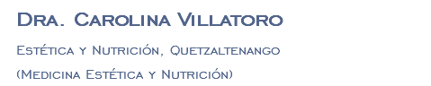 Dra. Carolina Villatoro Estética y Nutrición, Quetzaltenango (Medicina Estética y Nutrición)