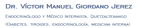 Dr. Víctor Manuel Giordano Jerez Endocrinólogo y Médico Internista, Quetzaltenango (Diabetes, tiroides, endocrinología, medicina interna)