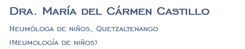 Dra. María del Cármen Castillo Neumóloga de niños, Quetzaltenango (Neumología de niños)