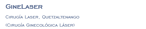 GineLaser Cirugía Laser, Quetzaltenango (Cirugía Ginecológica Láser)