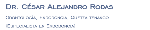 Dr. César Alejandro Rodas Odontología, Endodoncia, Quetzaltenango (Especialista en Endodoncia)