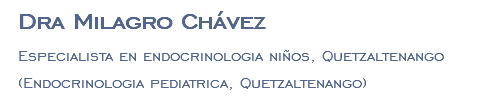 Dra Milagro Chávez Especialista en endocrinologia niños, Quetzaltenango (Endocrinologia pediatrica, Quetzaltenango)