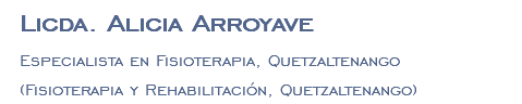 Licda. Alicia Arroyave Especialista en Fisioterapia, Quetzaltenango (Fisioterapia y Rehabilitación, Quetzaltenango)