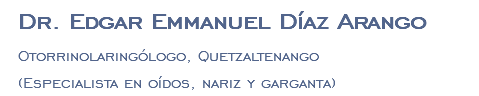 Dr. Edgar Emmanuel Díaz Arango Otorrinolaringólogo, Quetzaltenango (Especialista en oídos, nariz y garganta)