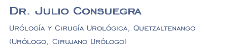 Dr. Julio Consuegra Urólogía y Cirugía Urológica, Quetzaltenango (Urólogo, Cirujano Urólogo)