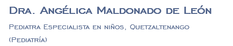 Dra. Angélica Maldonado de León Pediatra Especialista en niños, Quetzaltenango (Pediatría)