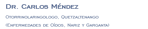 Dr. Carlos Méndez Otorrinolaringologo, Quetzaltenango (Enfermedades de Oídos, Nariz y Garganta)
