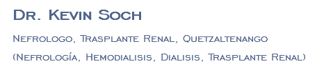 Dr. Kevin Soch Nefrologo, Trasplante Renal, Quetzaltenango (Nefrología, Hemodialisis, Dialisis, Trasplante Renal)