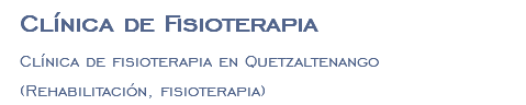 Clínica de Fisioterapia Clínica de fisioterapia en Quetzaltenango (Rehabilitación, fisioterapia)
