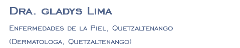 Dra. gladys Lima Enfermedades de la Piel, Quetzaltenango (Dermatologa, Quetzaltenango)
