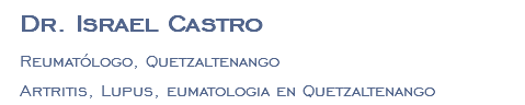 Dr. Israel Castro Reumatólogo, Quetzaltenango Artritis, Lupus, eumatologia en Quetzaltenango