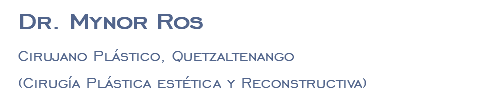 Dr. Mynor Ros Cirujano Plástico, Quetzaltenango (Cirugía Plástica estética y Reconstructiva)