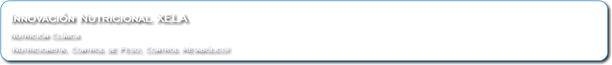 Innovación Nutricional XELA Nutrición Clínica (Nutricionista, Control de Peso, Control Metabólico)
