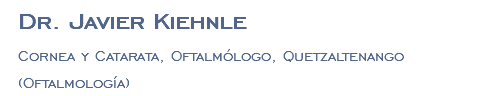 Dr. Javier Kiehnle Cornea y Catarata, Oftalmólogo, Quetzaltenango (Oftalmología)